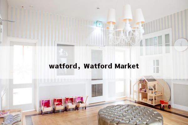 watford，Watford Market